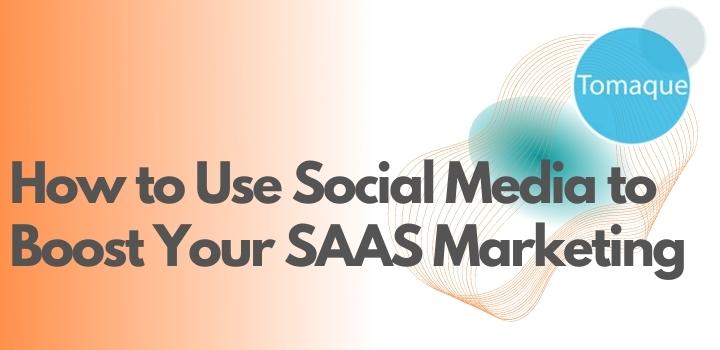 How to Use Social Media to Boost Your SAAS Marketing