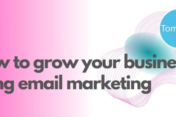 How to grow your business using email marketing