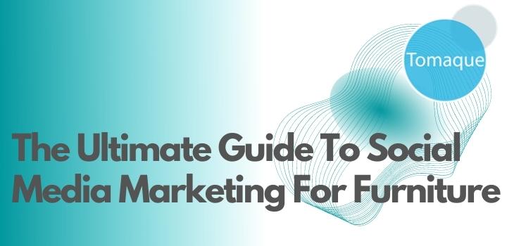 The Ultimate Guide To Social Media Marketing For Furniture