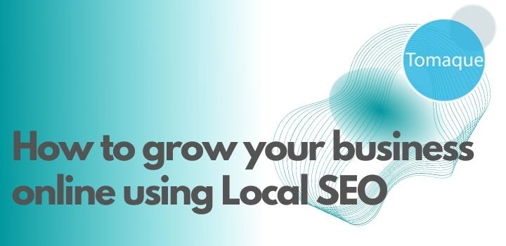 How to grow your business online using Local SEO