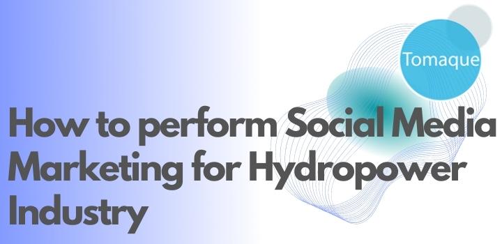How to perform Social Media Marketing for Hydropower Industry