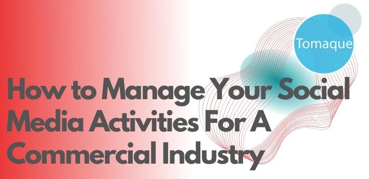 How to Manage Your Social Media Activities For A Commercial Industry