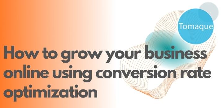 How to grow your business online using conversion rate optimization