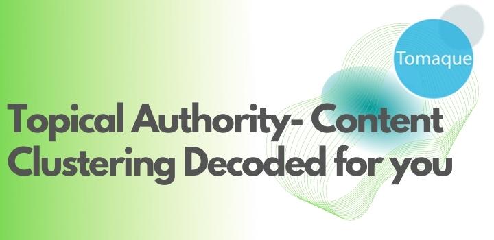 Topical Authority- Content Clustering Decoded for you