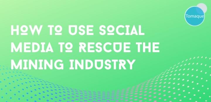 How to Use Social Media To Rescue the Mining Industry
