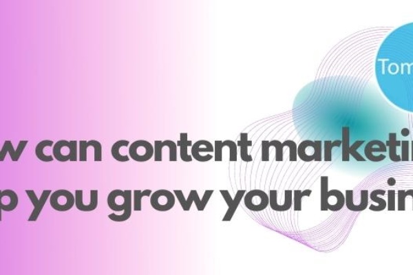 How can content marketing help you grow your business