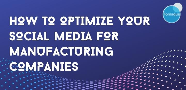 How To Optimize Your Social Media for Manufacturing Companies