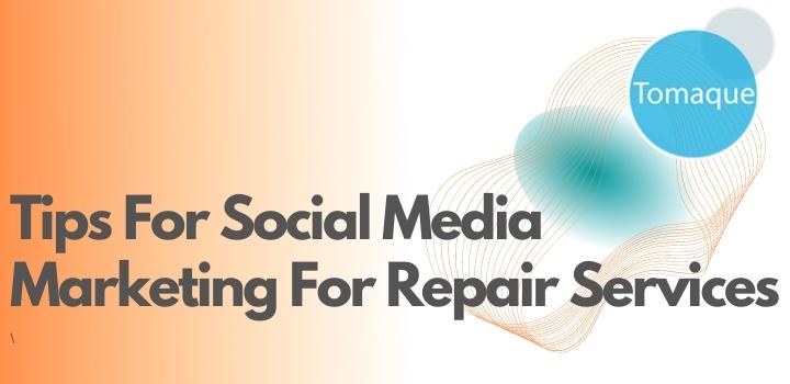 Tips For Social Media Marketing For Repair Services