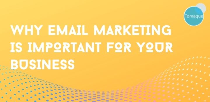 Why email marketing is important for your business