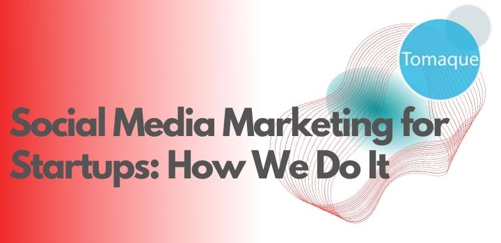 Social Media Marketing for Startups: How We Do It