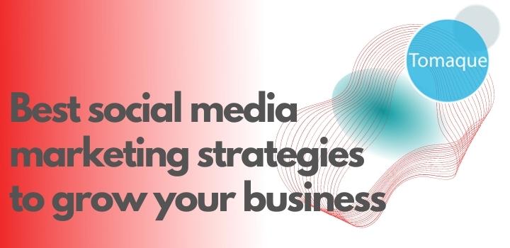 Best social media marketing strategies to grow your business