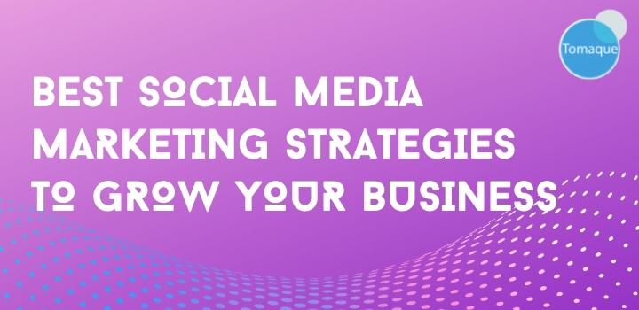 Best social media marketing strategies to grow your business