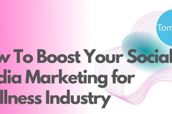 How To Boost Your Social Media Marketing for Wellness Industry
