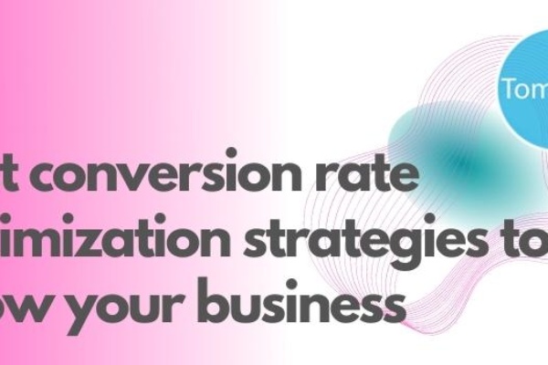 Best conversion rate optimization strategies to grow your business