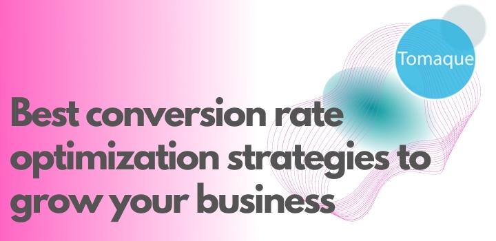 Best conversion rate optimization strategies to grow your business