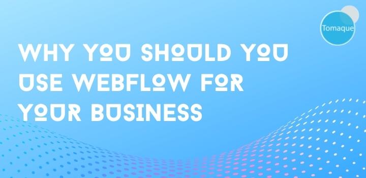 Why you should you use webflow for your business