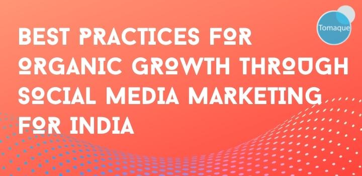 Best Practices for organic growth through Social Media marketing for India