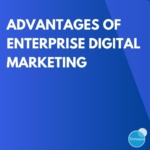 Advantages of Enterprise Digital Marketing