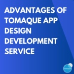Advantages of Tomaque App Design Development Service