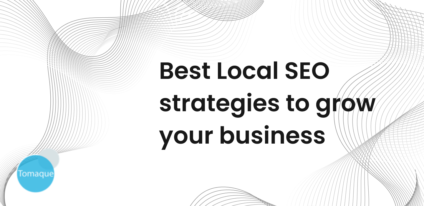 Best Local SEO strategies to grow your business - Tomaque Digital Services