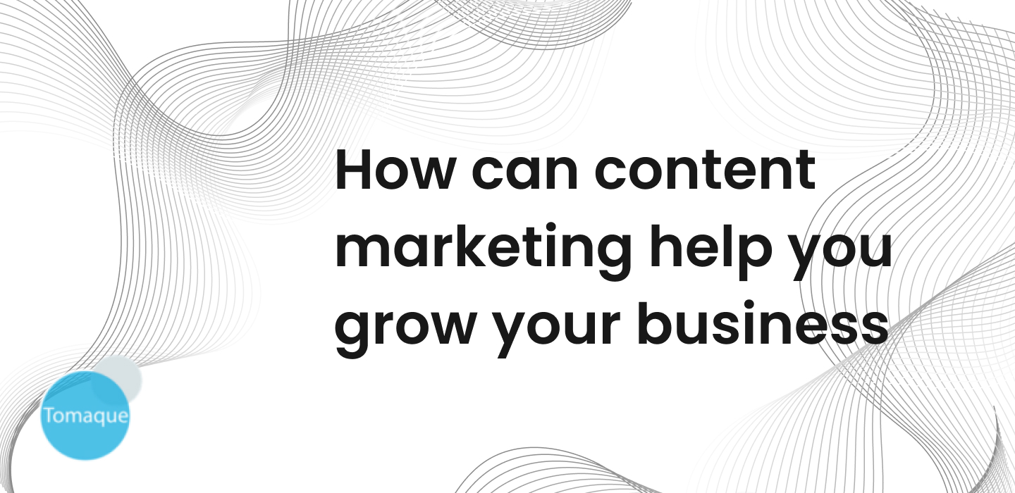 Best content marketing help you grow your business - Tomaque Digital ...