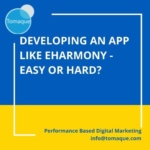 Developing an app like eHarmony - easy or hard