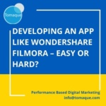 Developing an app like wondershare filmora – easy or hard