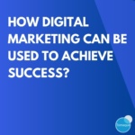 How Digital marketing can be used to achieve success