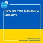 How do you manage a library