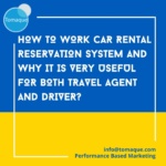 How to Work Car Rental Reservation System and Why it is very useful for both travel agent and Driver