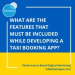 What are the features that must be included while developing a Taxi Booking app