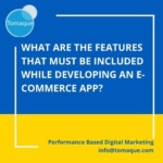 What are the features that must be included while developing an E-commerce app
