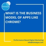 What is the business model of apps like chrome