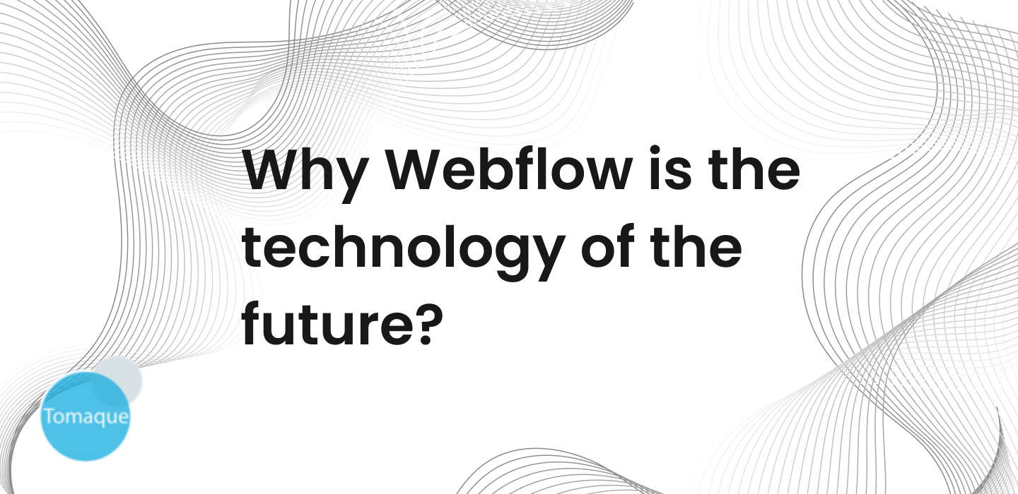 Why Webflow is the technology of the future? - Tomaque Digital Services ...
