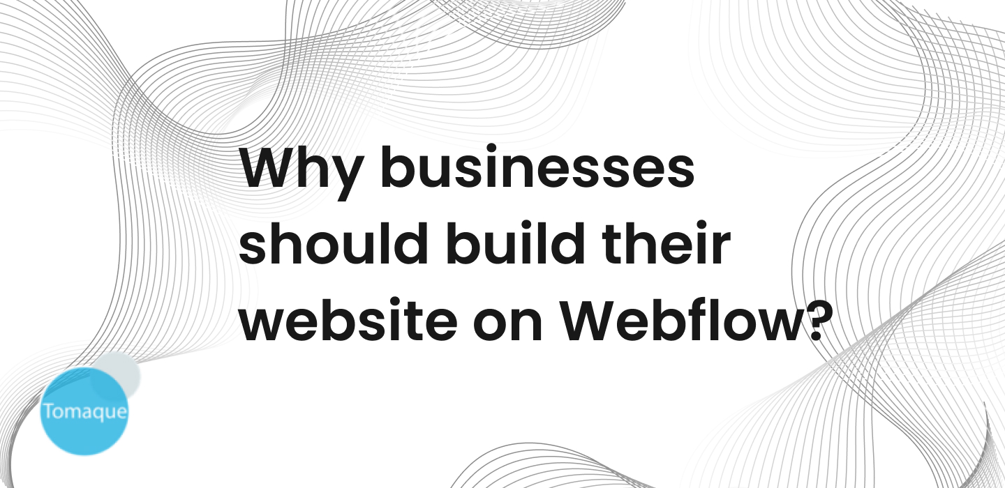 Why businesses should build their website on Webflow? - Tomaque Digital ...