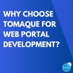 Why choose Tomaque for Web portal development