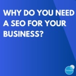 Why do you need a SEO for your business