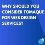 Why should you Consider Tomaque for Web Design Services