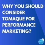 Why you should Consider Tomaque for performance marketing