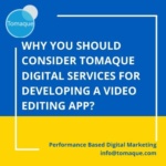 Why you should consider Tomaque Digital Services for developing a Video editing app