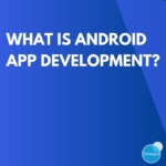 What is android app development